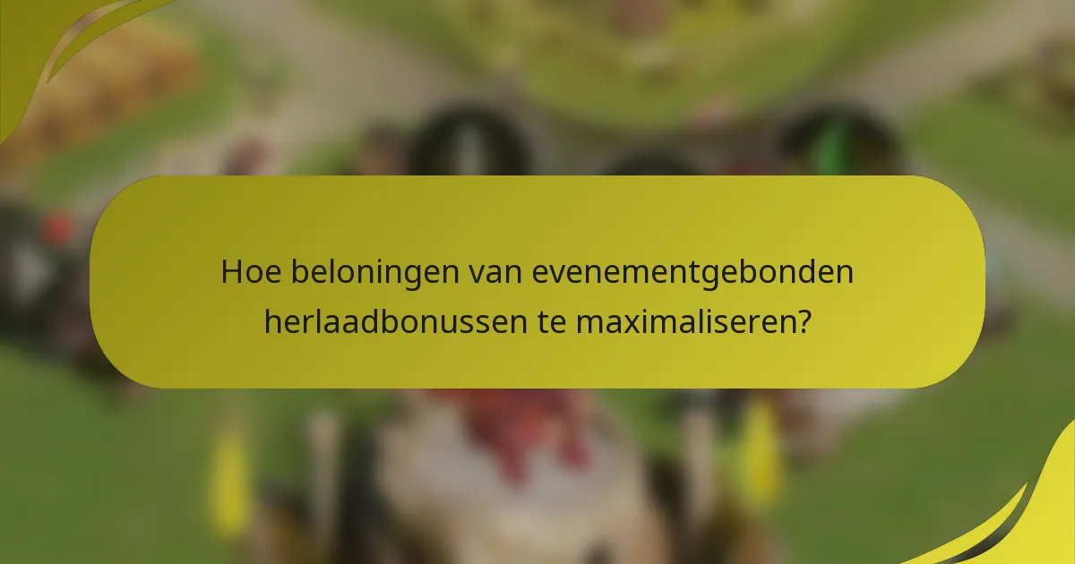 Hoe beloningen van evenementgebonden herlaadbonussen te maximaliseren?