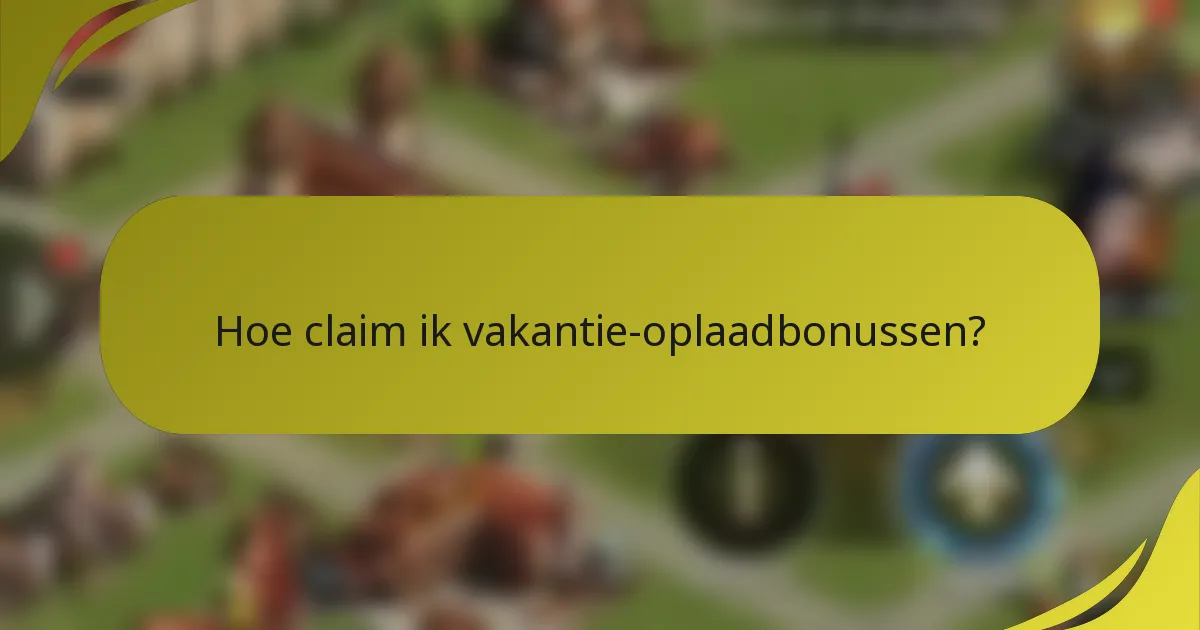 Hoe claim ik vakantie-oplaadbonussen?