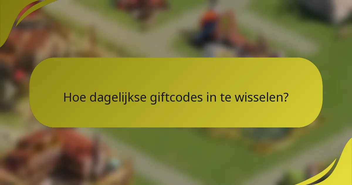Hoe dagelijkse giftcodes in te wisselen?
