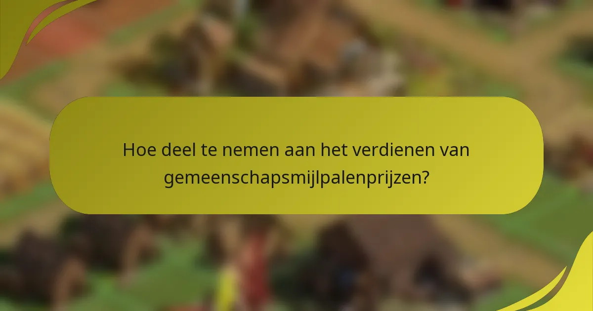Hoe deel te nemen aan het verdienen van gemeenschapsmijlpalenprijzen?
