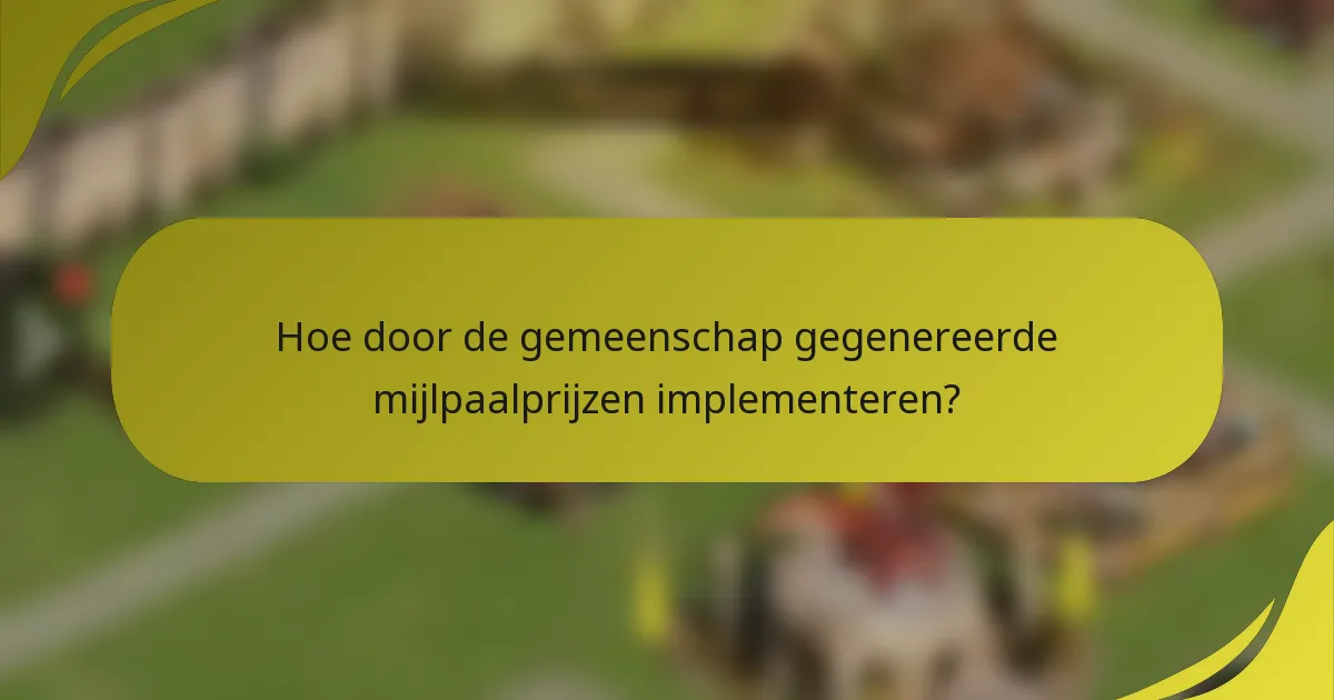 Hoe door de gemeenschap gegenereerde mijlpaalprijzen implementeren?
