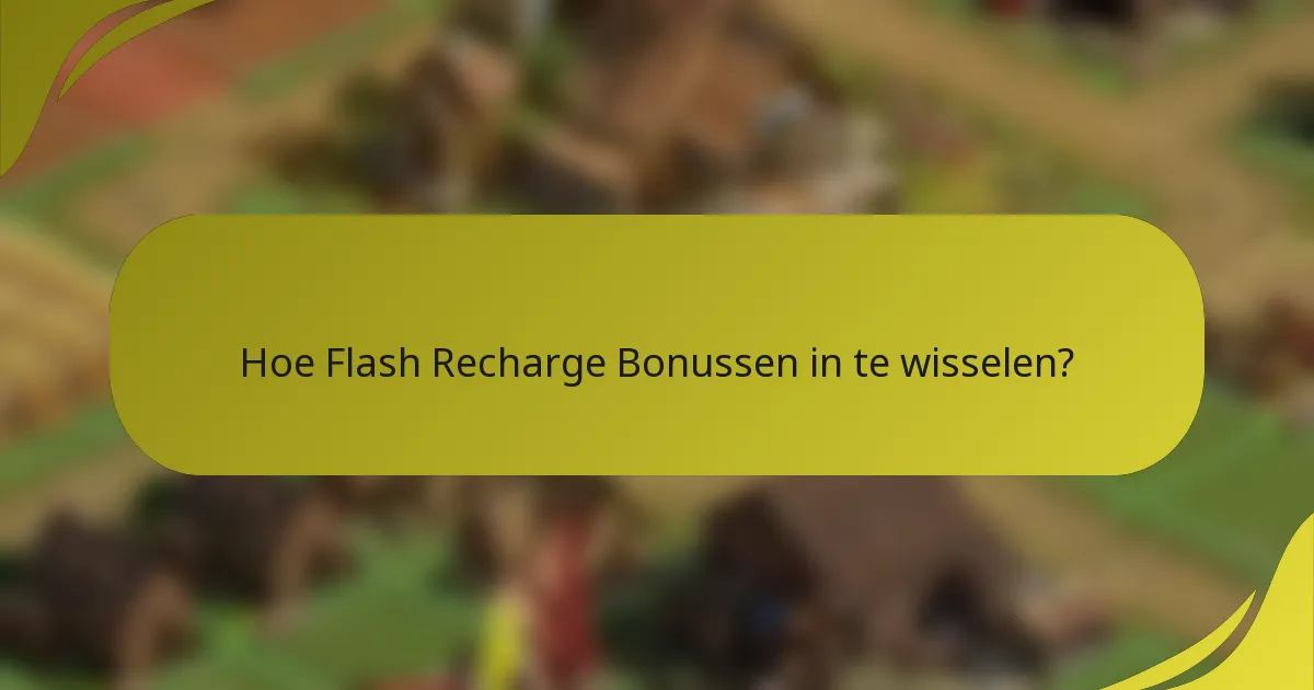 Hoe Flash Recharge Bonussen in te wisselen?