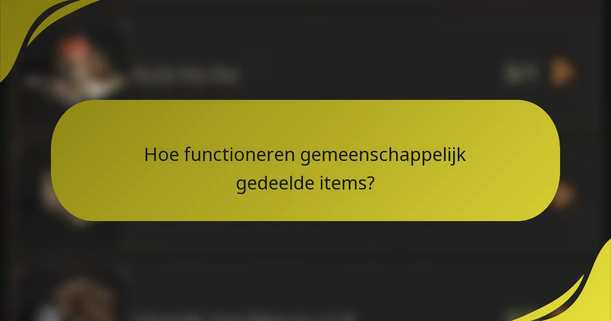 Hoe functioneren gemeenschappelijk gedeelde items?