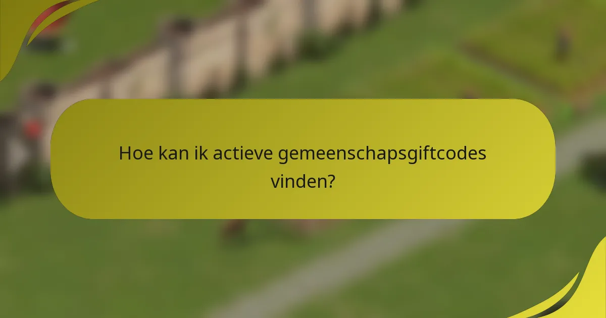 Hoe kan ik actieve gemeenschapsgiftcodes vinden?