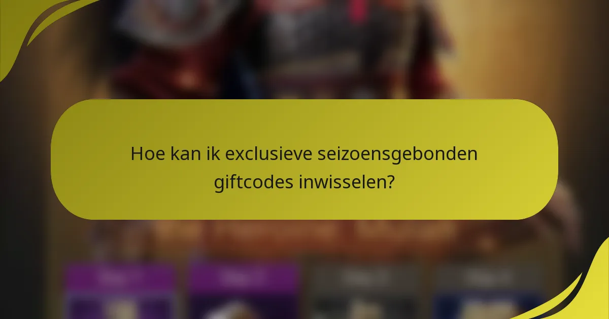Hoe kan ik exclusieve seizoensgebonden giftcodes inwisselen?
