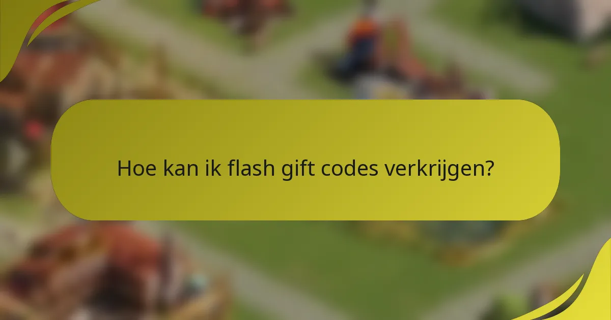 Hoe kan ik flash gift codes verkrijgen?
