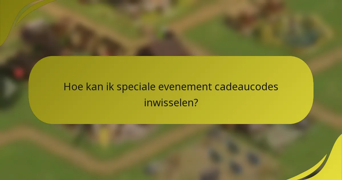 Hoe kan ik speciale evenement cadeaucodes inwisselen?
