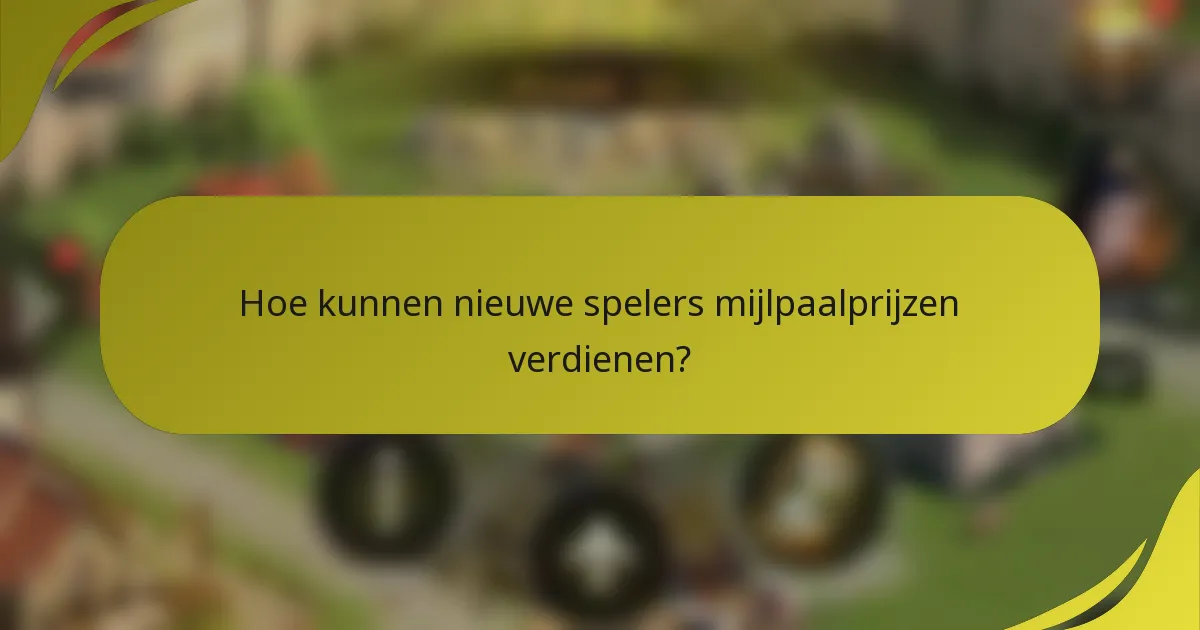 Hoe kunnen nieuwe spelers mijlpaalprijzen verdienen?
