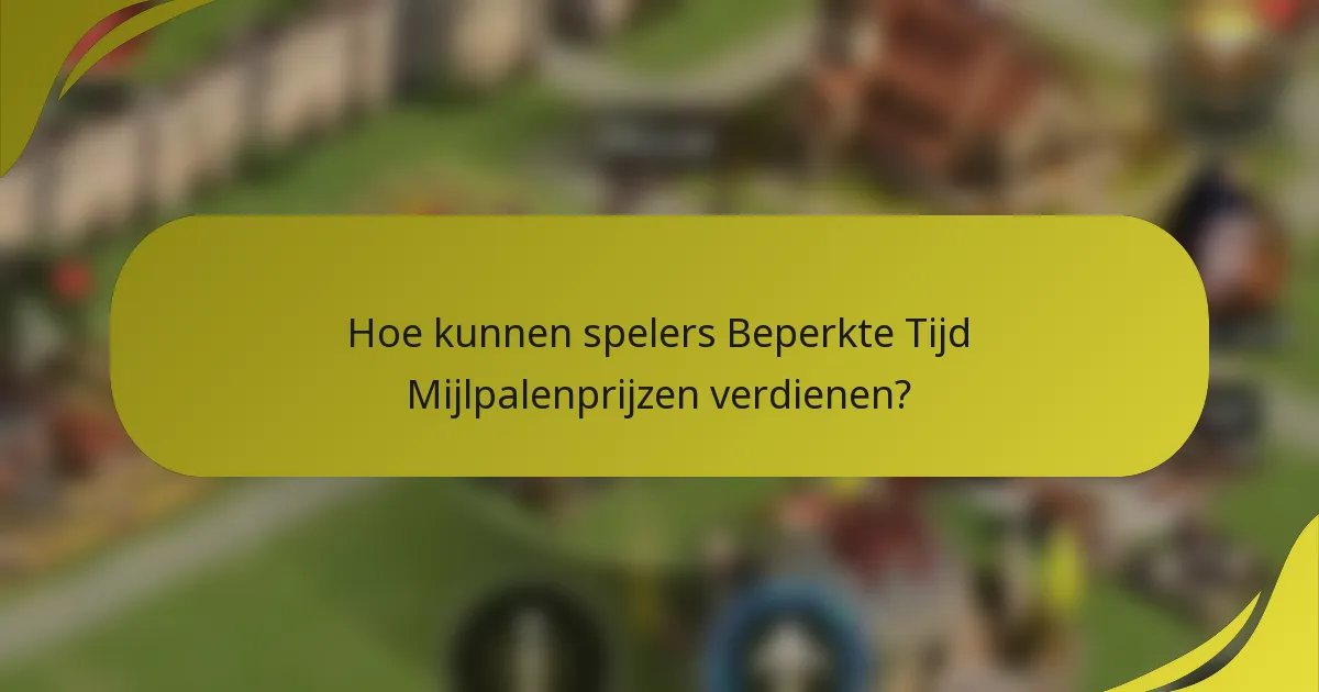 Hoe kunnen spelers Beperkte Tijd Mijlpalenprijzen verdienen?