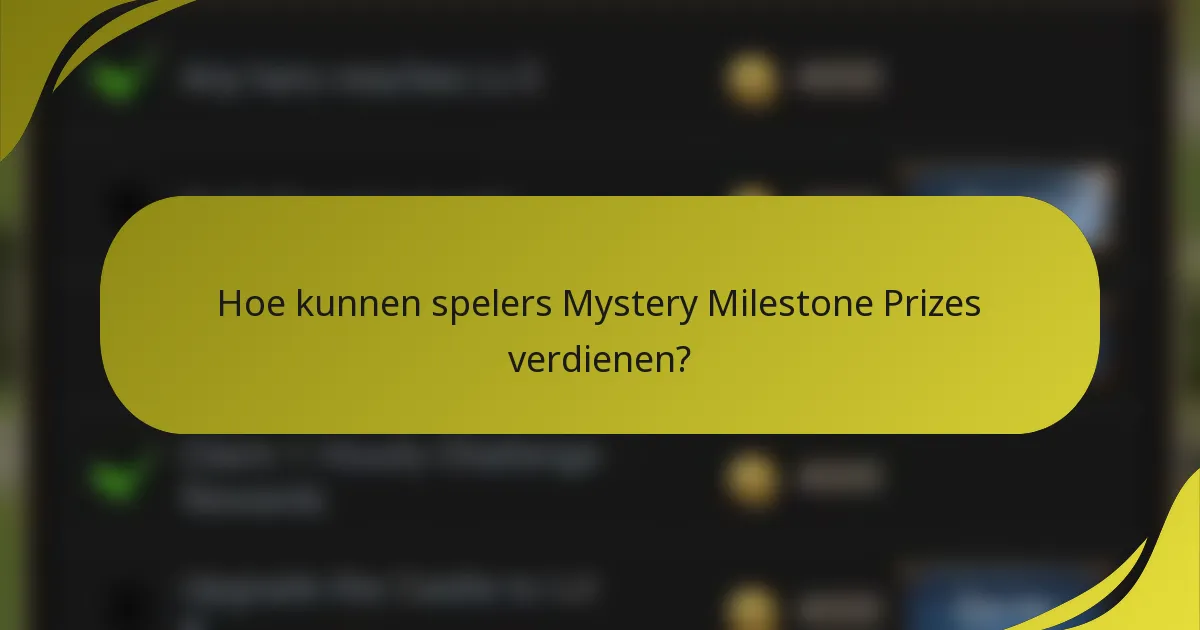 Hoe kunnen spelers Mystery Milestone Prizes verdienen?