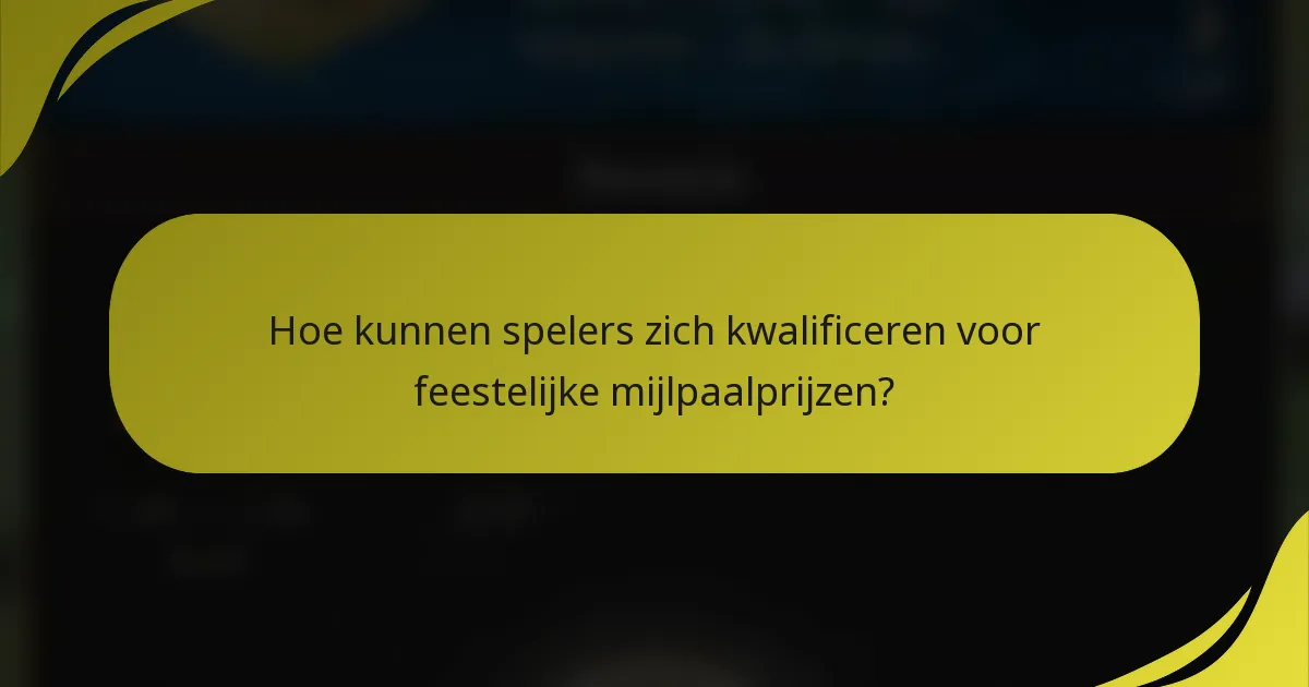 Hoe kunnen spelers zich kwalificeren voor feestelijke mijlpaalprijzen?
