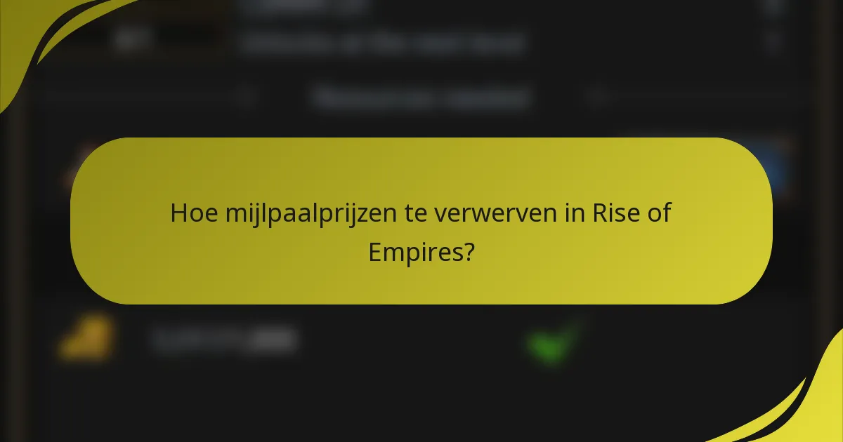 Hoe mijlpaalprijzen te verwerven in Rise of Empires?