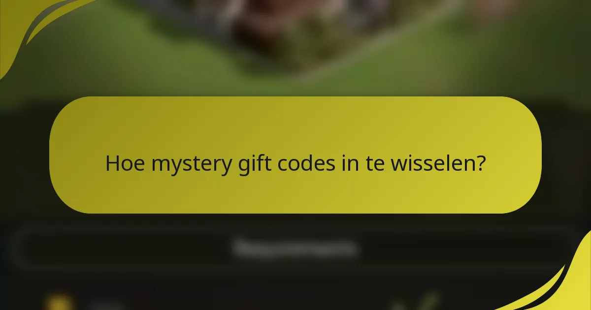 Hoe mystery gift codes in te wisselen?