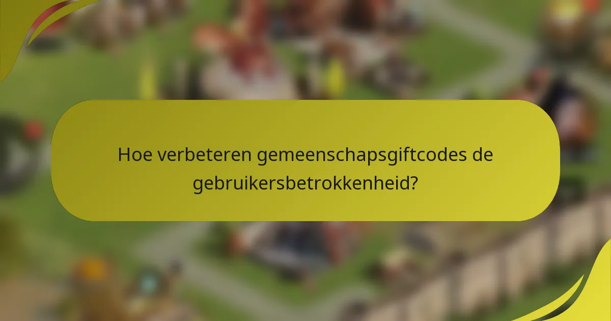 Hoe verbeteren gemeenschapsgiftcodes de gebruikersbetrokkenheid?