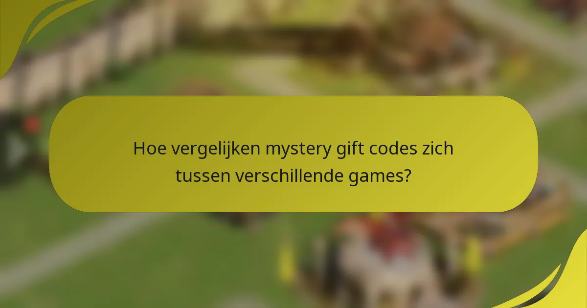 Hoe vergelijken mystery gift codes zich tussen verschillende games?