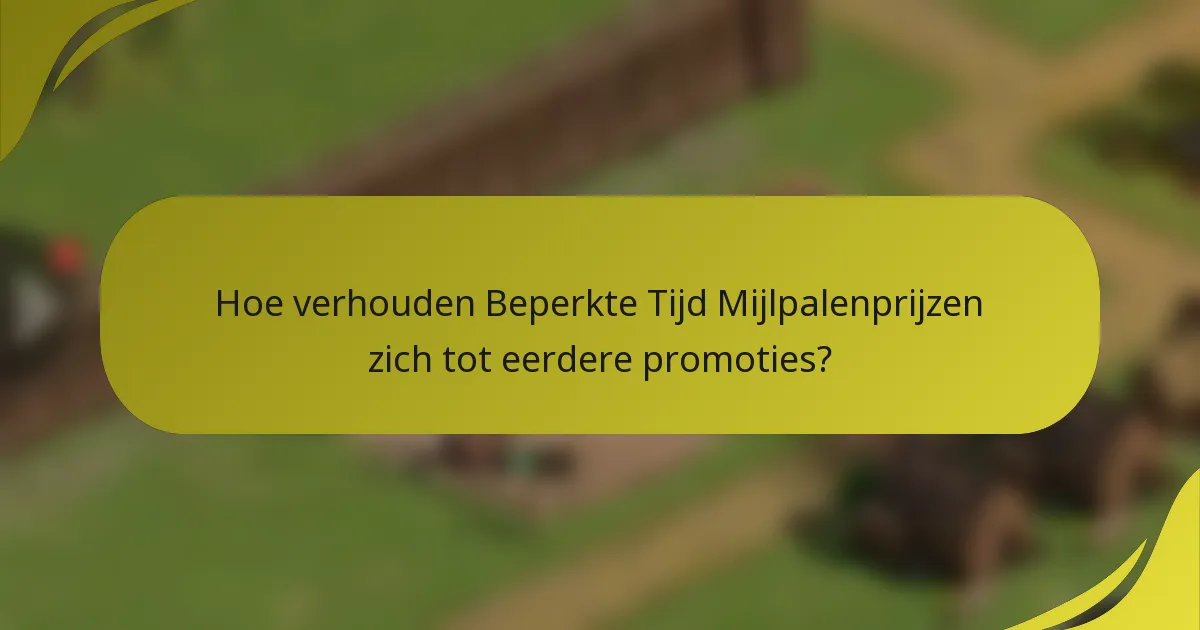 Hoe verhouden Beperkte Tijd Mijlpalenprijzen zich tot eerdere promoties?