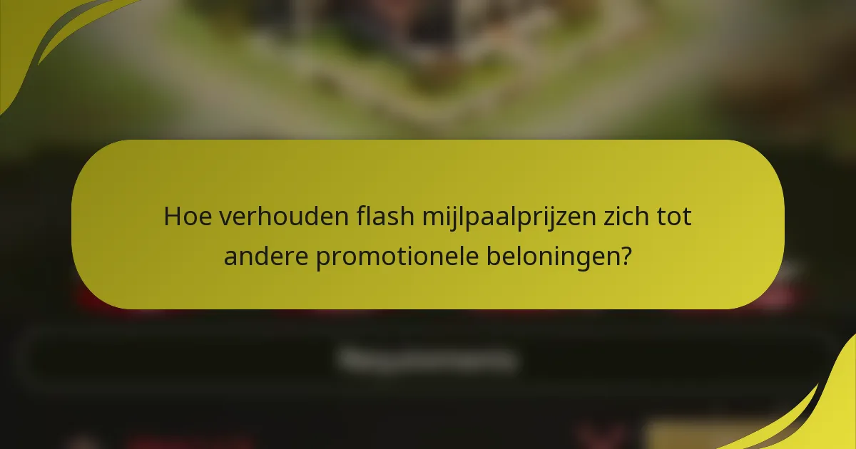 Hoe verhouden flash mijlpaalprijzen zich tot andere promotionele beloningen?