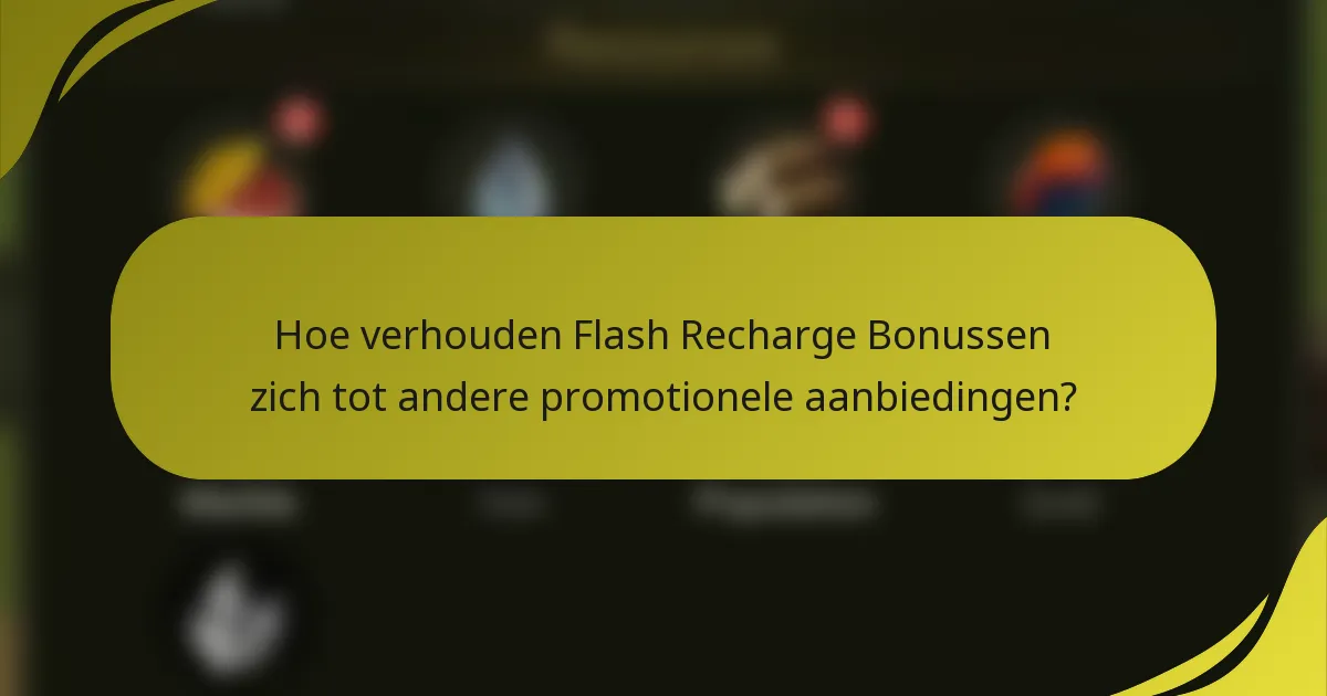 Hoe verhouden Flash Recharge Bonussen zich tot andere promotionele aanbiedingen?