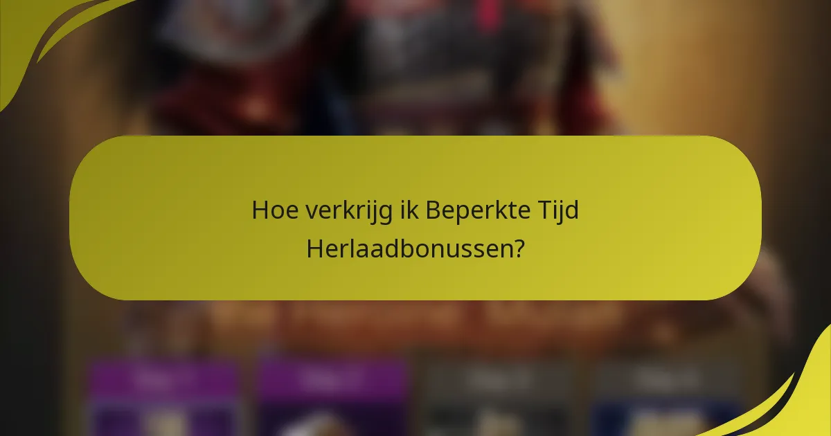 Hoe verkrijg ik Beperkte Tijd Herlaadbonussen?