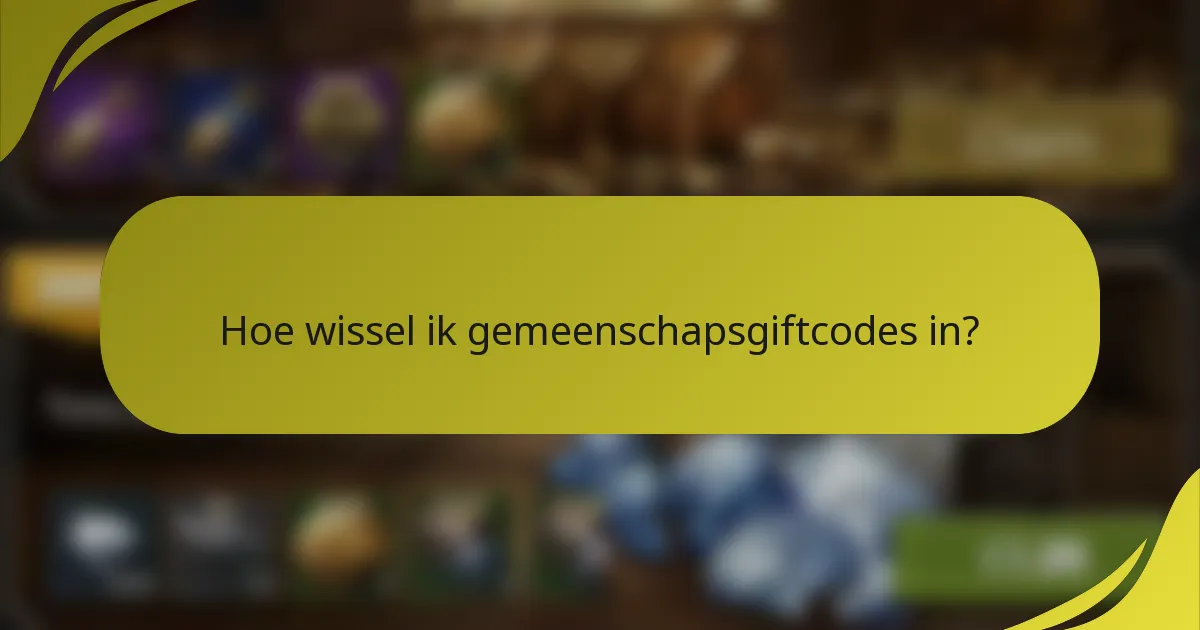 Hoe wissel ik gemeenschapsgiftcodes in?