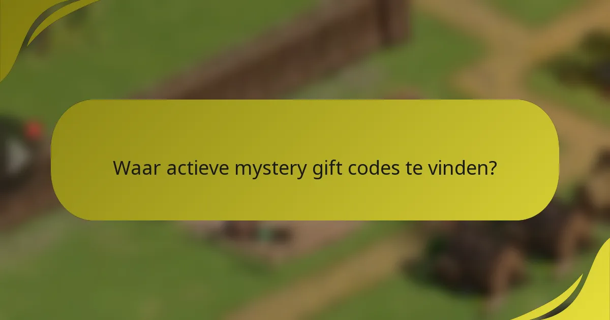 Waar actieve mystery gift codes te vinden?