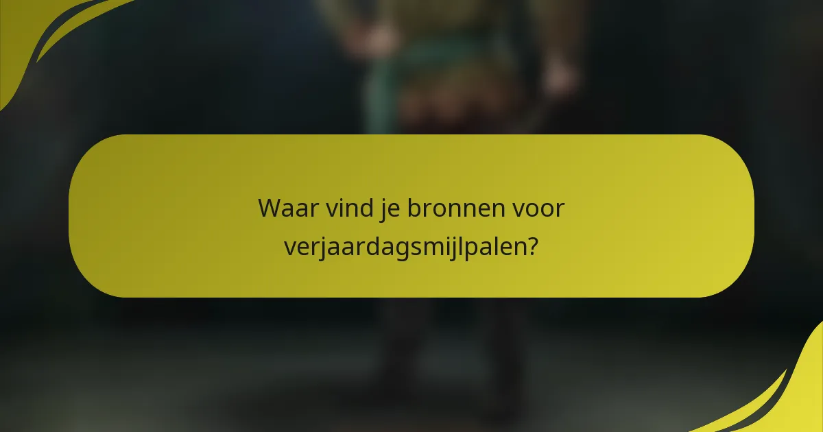 Waar vind je bronnen voor verjaardagsmijlpalen?