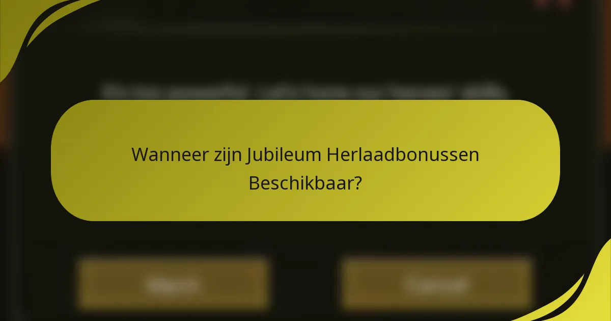 Wanneer zijn Jubileum Herlaadbonussen Beschikbaar?
