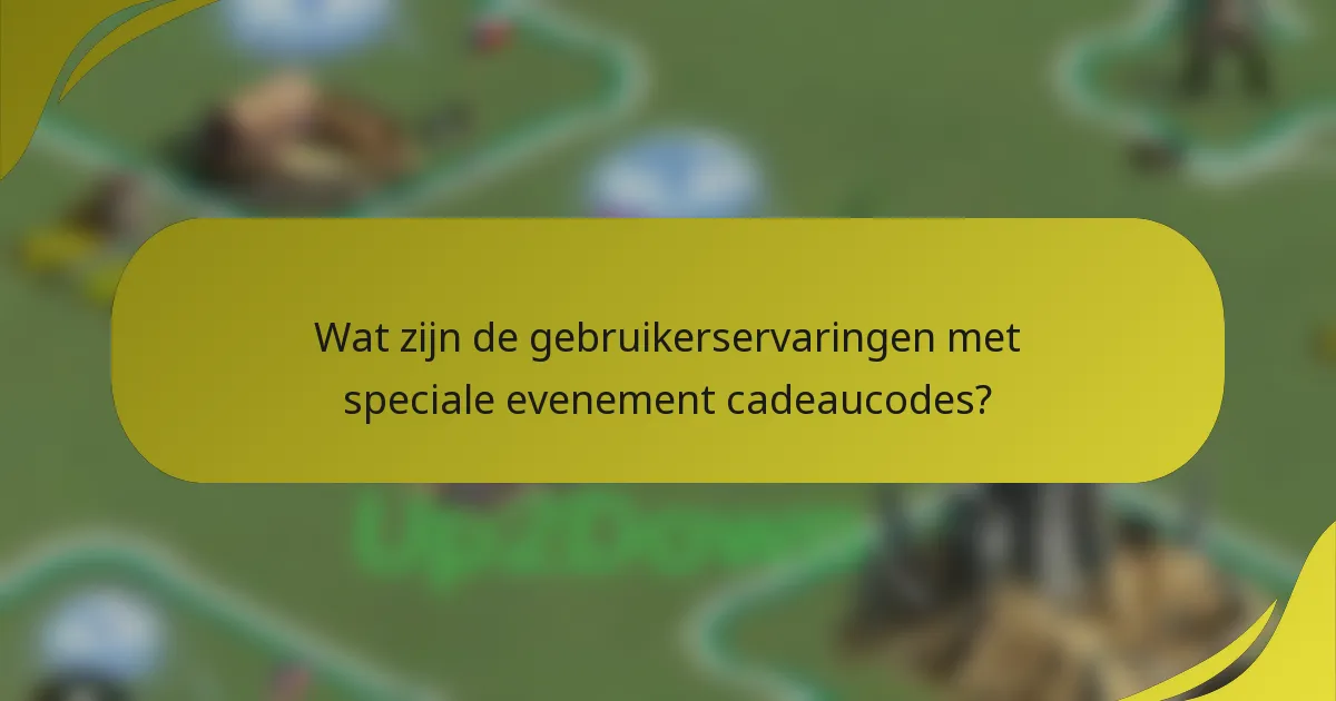 Wat zijn de gebruikerservaringen met speciale evenement cadeaucodes?
