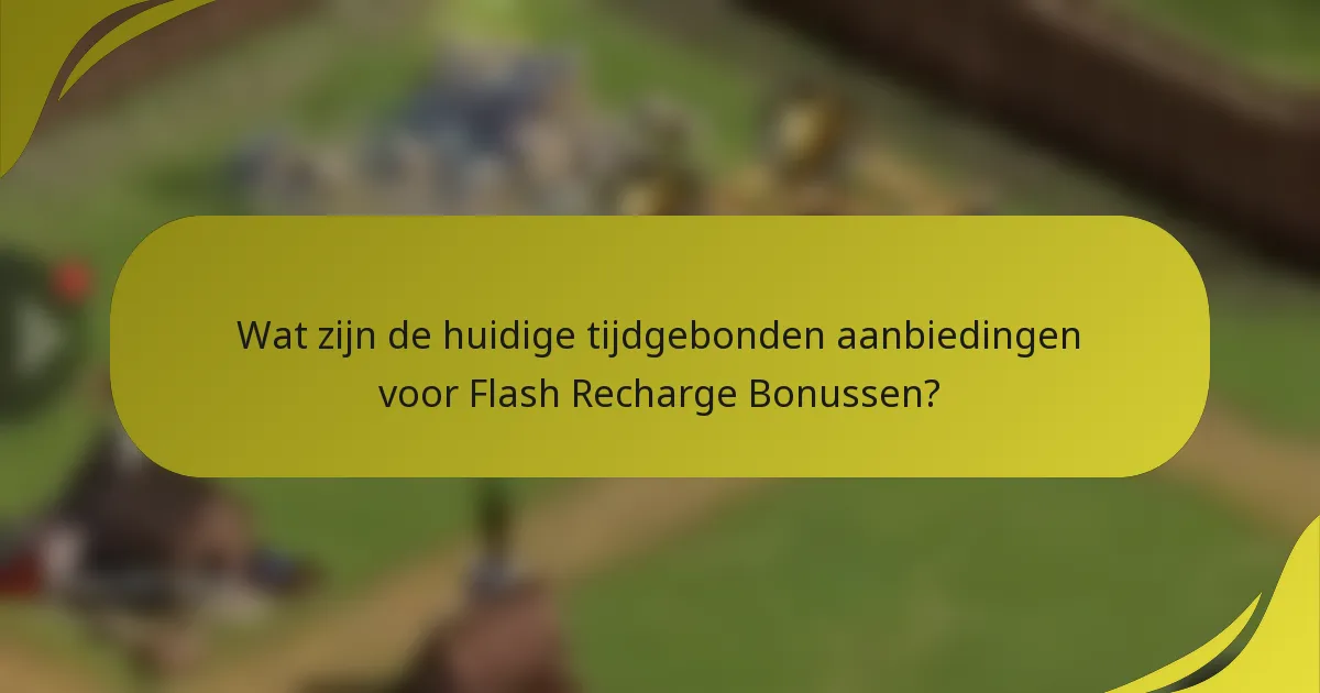 Wat zijn de huidige tijdgebonden aanbiedingen voor Flash Recharge Bonussen?