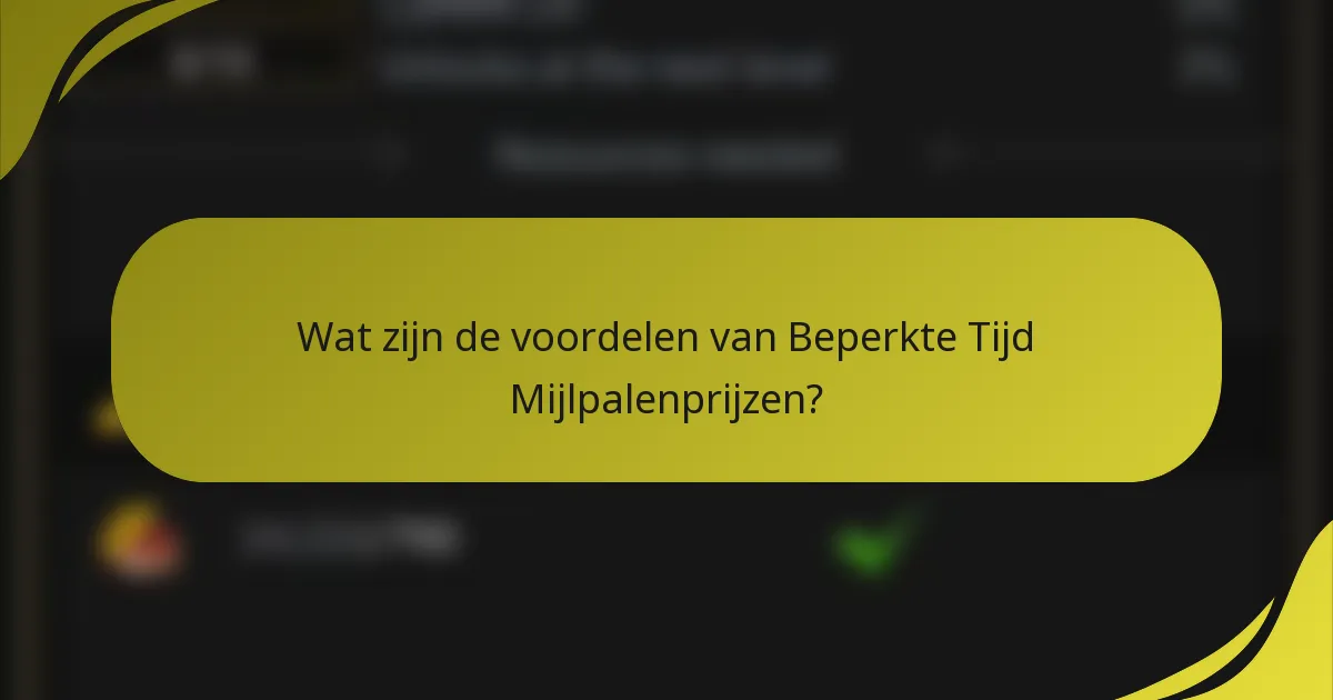 Wat zijn de voordelen van Beperkte Tijd Mijlpalenprijzen?