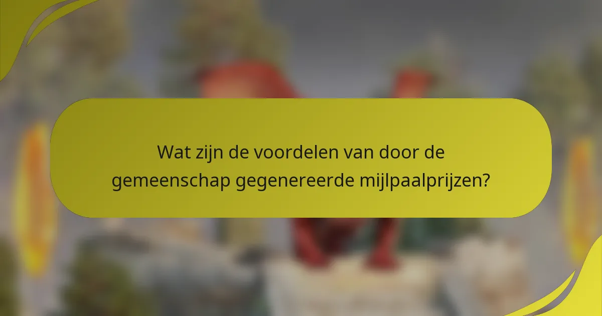 Wat zijn de voordelen van door de gemeenschap gegenereerde mijlpaalprijzen?