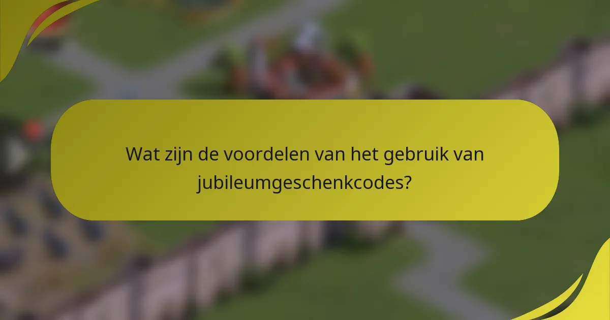 Wat zijn de voordelen van het gebruik van jubileumgeschenkcodes?