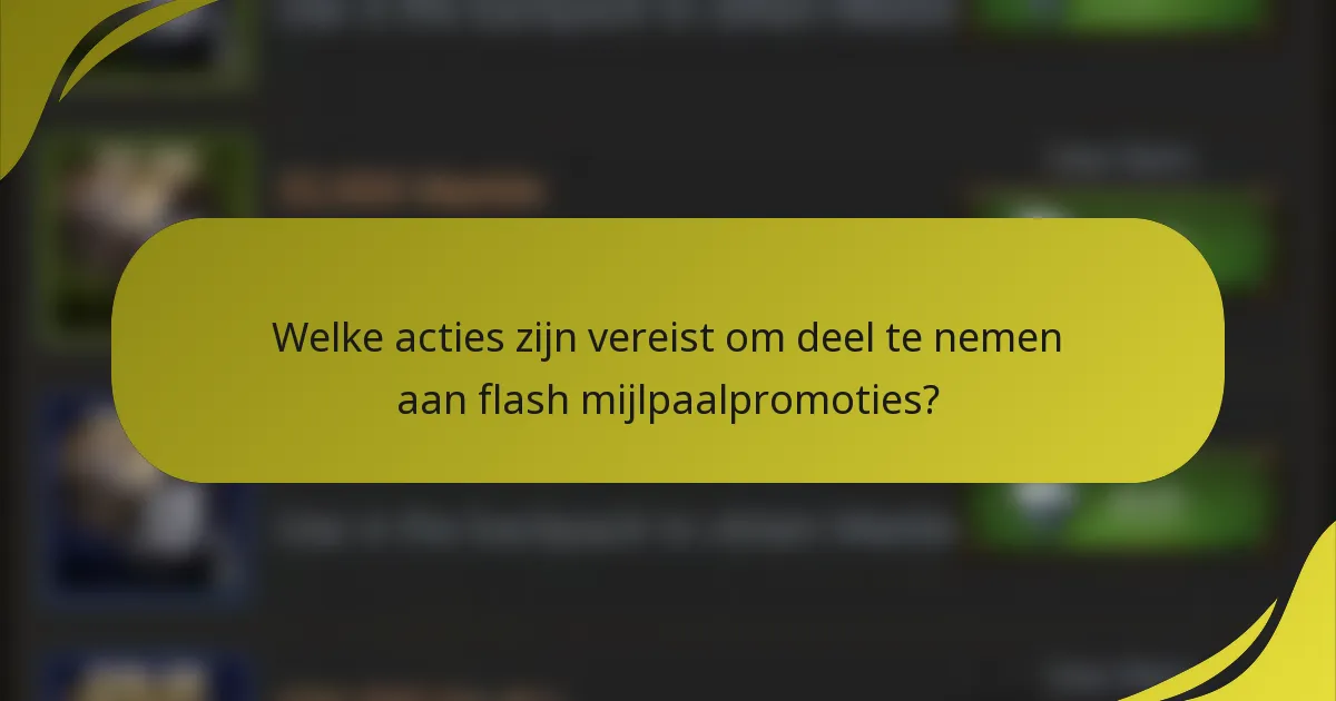 Welke acties zijn vereist om deel te nemen aan flash mijlpaalpromoties?
