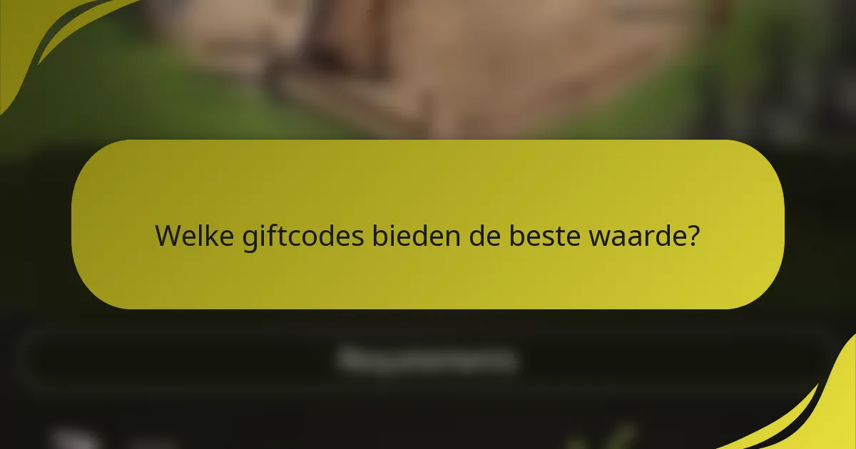 Welke giftcodes bieden de beste waarde?
