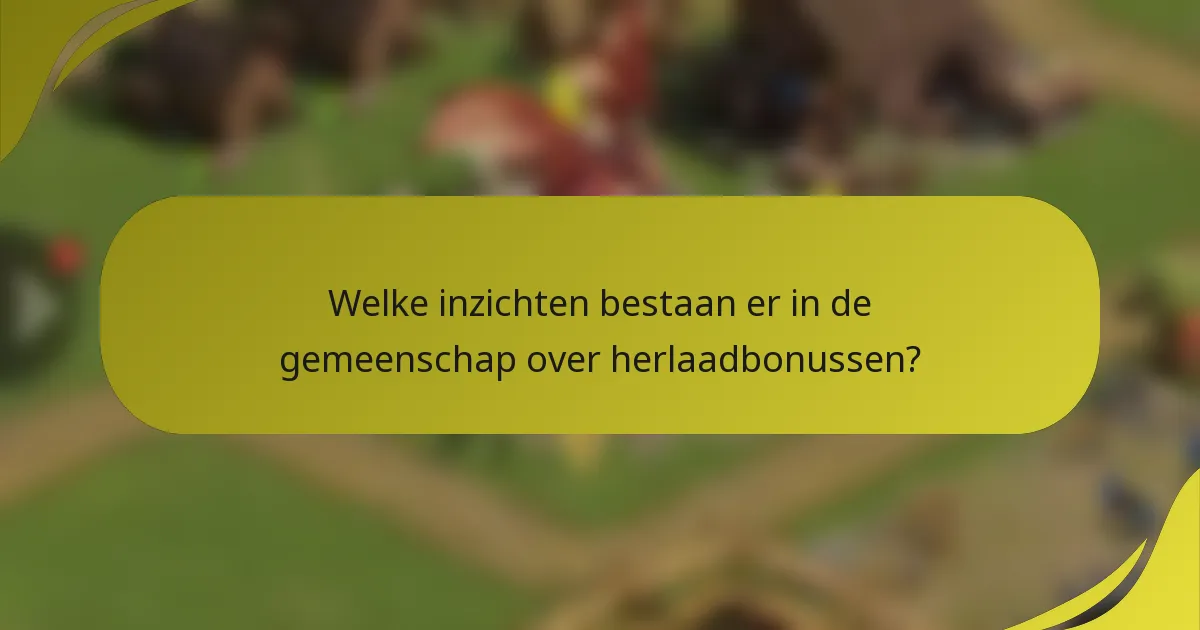 Welke inzichten bestaan er in de gemeenschap over herlaadbonussen?