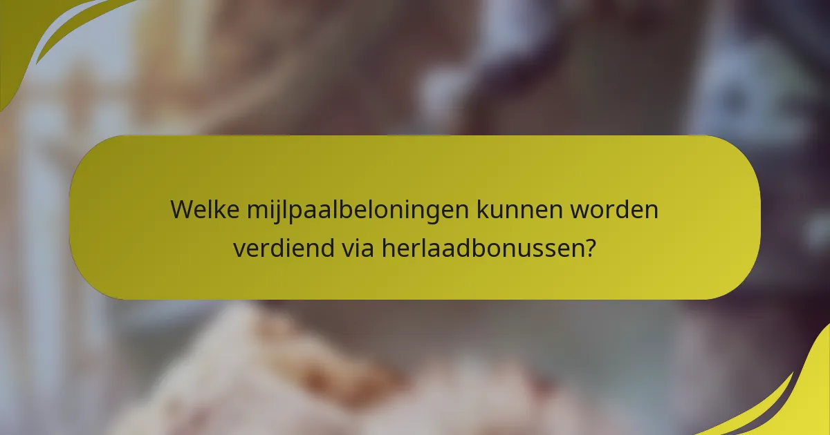 Welke mijlpaalbeloningen kunnen worden verdiend via herlaadbonussen?