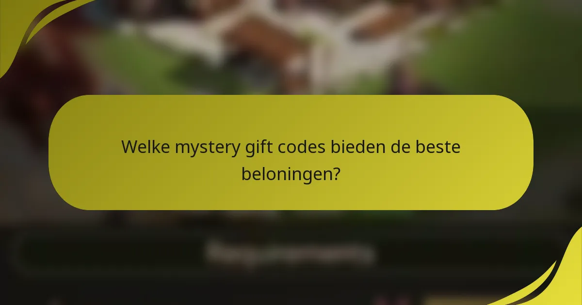 Welke mystery gift codes bieden de beste beloningen?