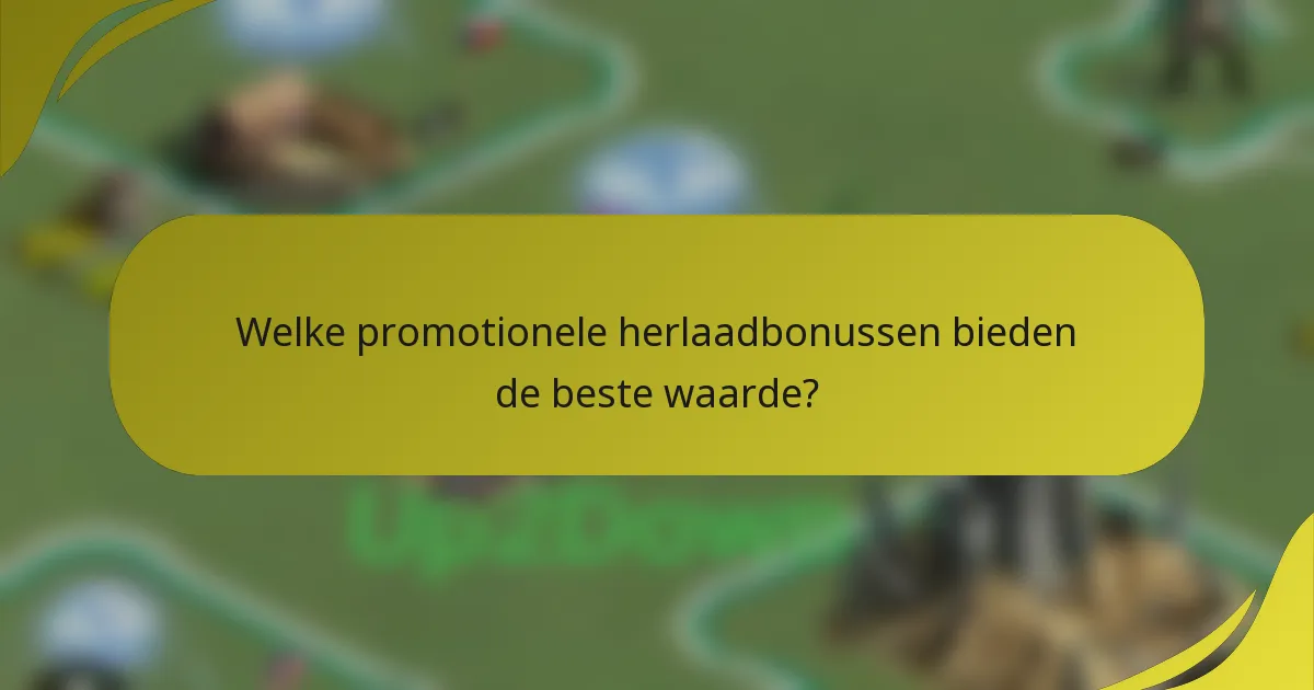 Welke promotionele herlaadbonussen bieden de beste waarde?