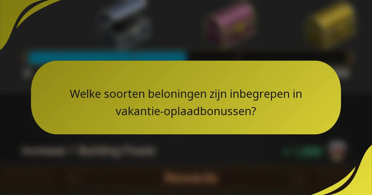 Welke soorten beloningen zijn inbegrepen in vakantie-oplaadbonussen?