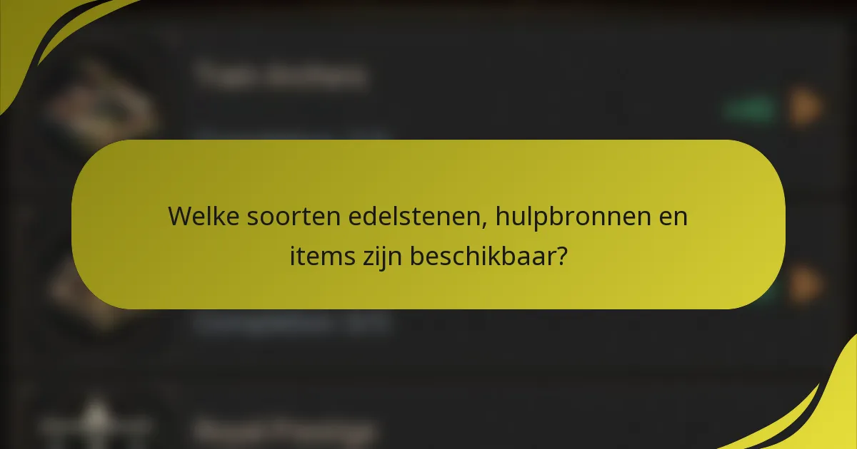 Welke soorten edelstenen, hulpbronnen en items zijn beschikbaar?
