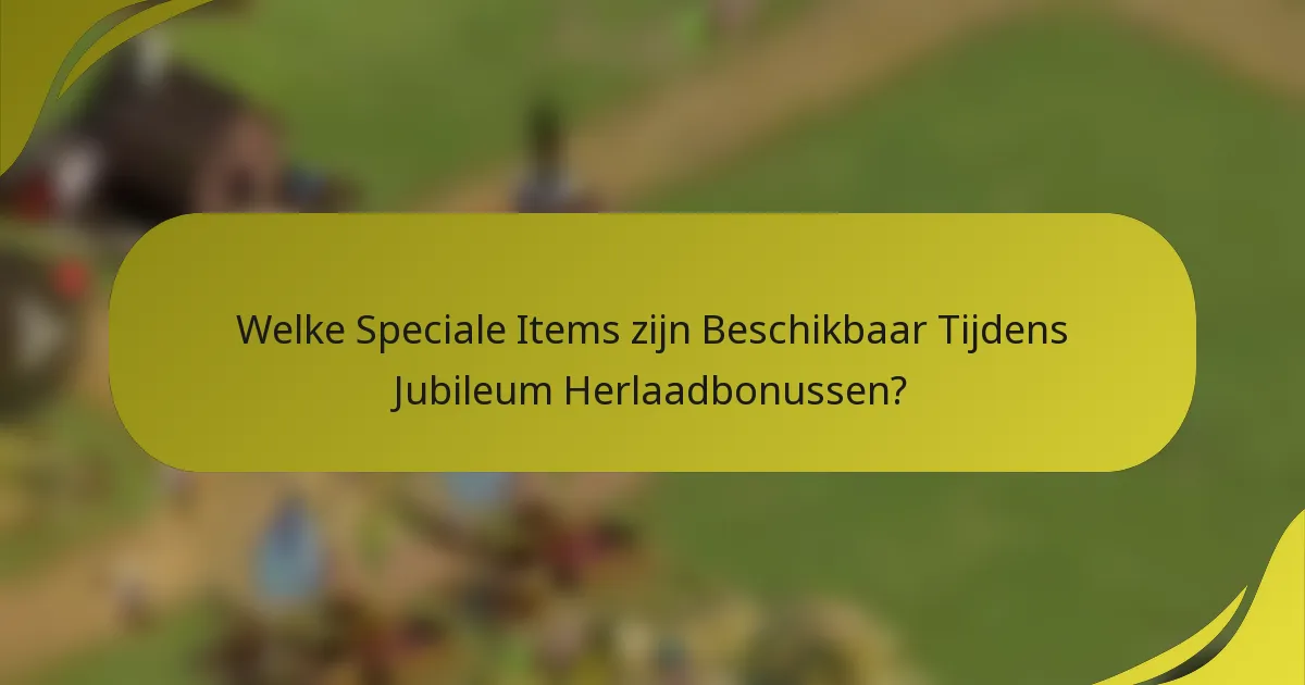 Welke Speciale Items zijn Beschikbaar Tijdens Jubileum Herlaadbonussen?