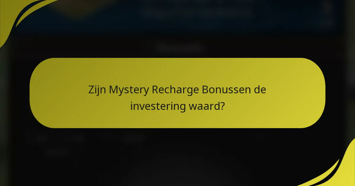 Zijn Mystery Recharge Bonussen de investering waard?